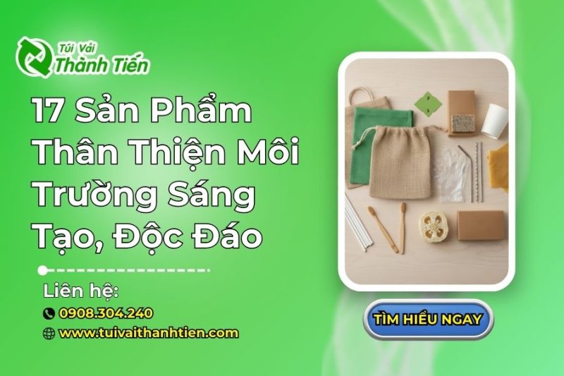 17 Sản Phẩm Thân Thiện Môi Trường Sáng Tạo, Độc Đáo 