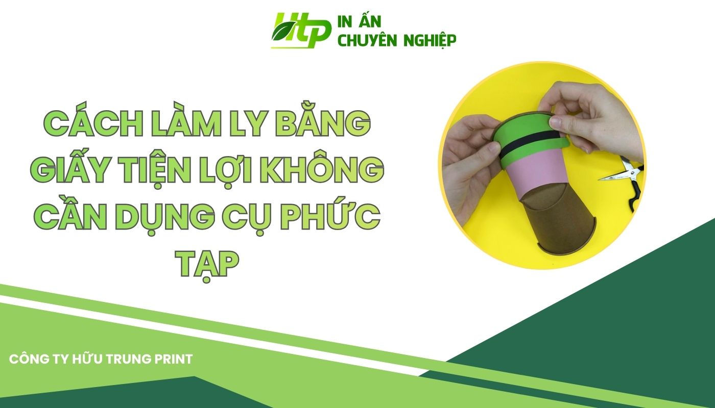 Cách Làm Ly Bằng Giấy Tiện Lợi Ngay Tại Nhà