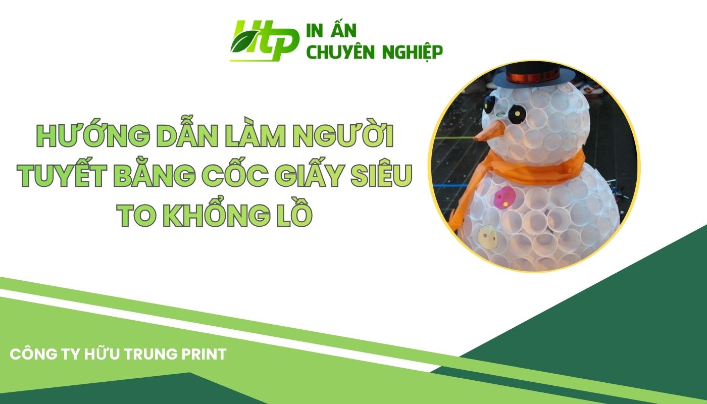 Hướng Dẫn Làm Người Tuyết Bằng Cốc Giấy Khổng Lồ